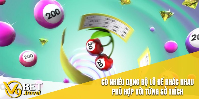 Có nhiều dạng bộ lô đề khác nhau phù hợp với từng sở thích