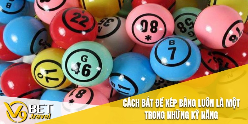 Cách bắt đề kép bằng luôn là một trong những kỹ năng