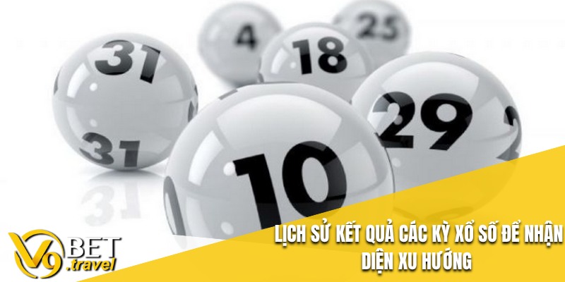 Lịch sử kết quả các kỳ xổ số để nhận diện xu hướng