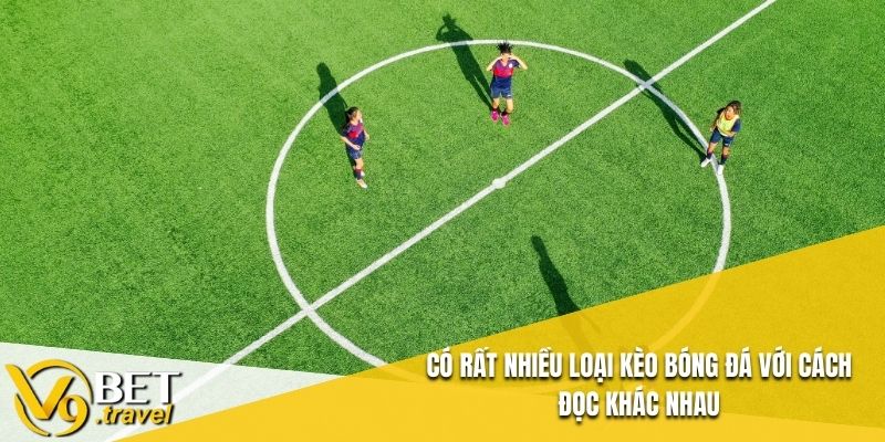 Có rất nhiều loại kèo bóng đá với cách đọc khác nhau