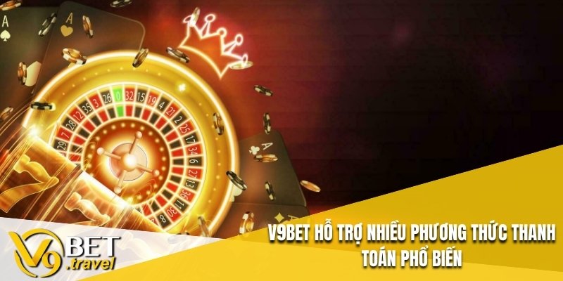 V9BET hỗ trợ nhiều phương thức thanh toán phổ biến