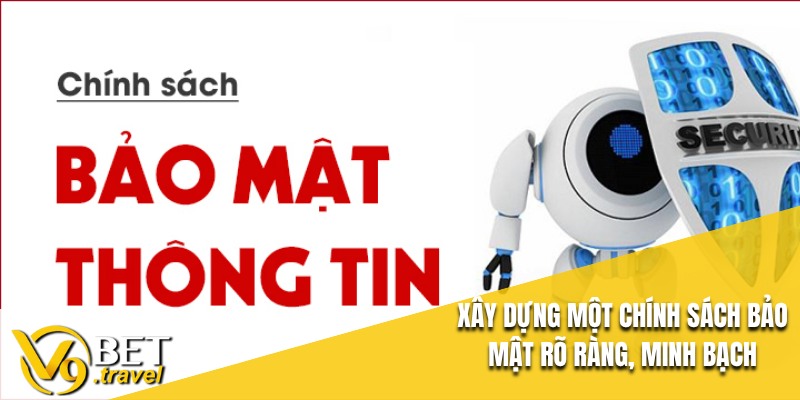 Xây dựng một chính sách bảo mật rõ ràng, minh bạch