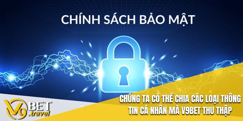 Chúng ta có thể chia các loại thông tin cá nhân mà V9BET thu thập