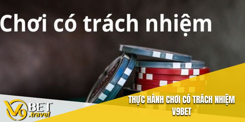 Thực hành Chơi có trách nhiệm V9BET