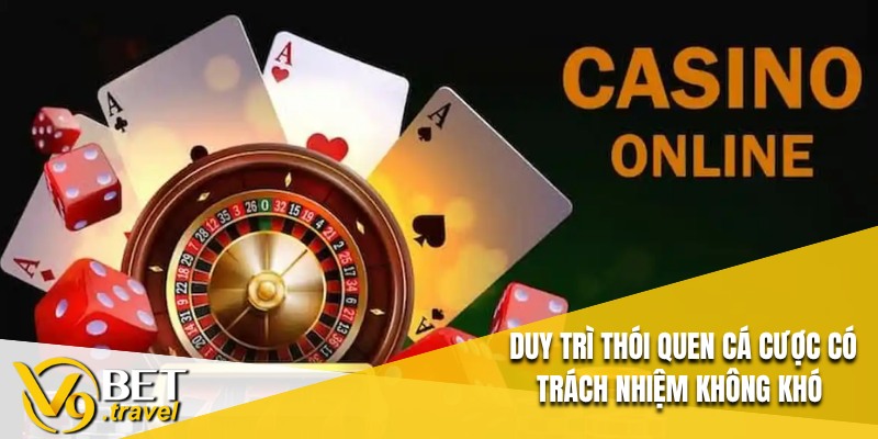 Duy trì thói quen cá cược có trách nhiệm không khó