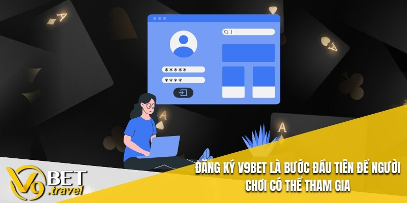 Đăng ký V9BET là bước đầu tiên để người chơi có thể tham gia