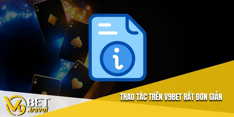 Thao tác trên V9BET rất đơn giản
