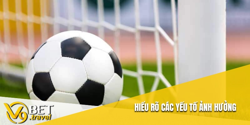 Hiểu rõ các yếu tố ảnh hưởng