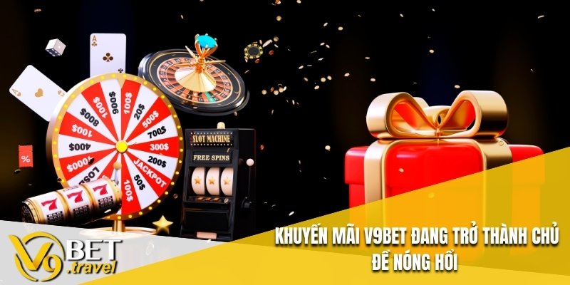 Khuyến Mãi V9BET đang trở thành chủ đề nóng hổi