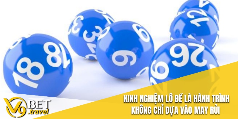 Kinh nghiệm lô đề là hành trình không chỉ dựa vào may rủi