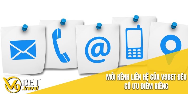 Mỗi kênh liên hệ của V9BET đều có ưu điểm riêng