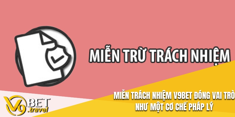 Miễn trách nhiệm V9BET đóng vai trò như một cơ chế pháp lý