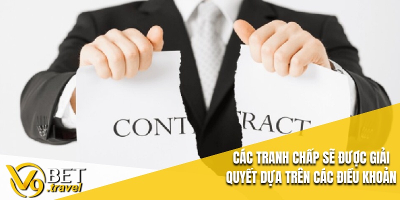 Các tranh chấp sẽ được giải quyết dựa trên các điều khoản