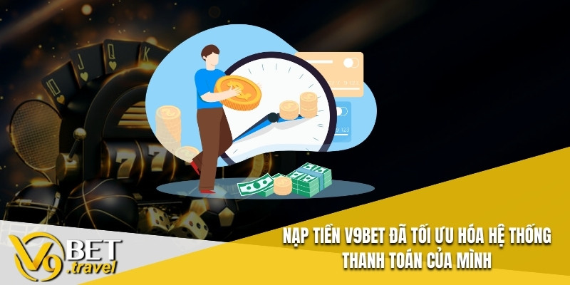 Nạp tiền V9BET đã tối ưu hóa hệ thống thanh toán của mình