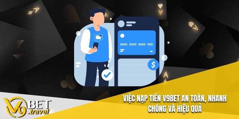 Việc Nạp Tiền V9BET an toàn, nhanh chóng và hiệu quả