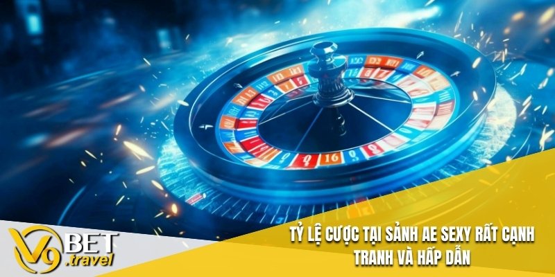 Tỷ lệ cược tại Sảnh Ae Sexy rất cạnh tranh và hấp dẫn