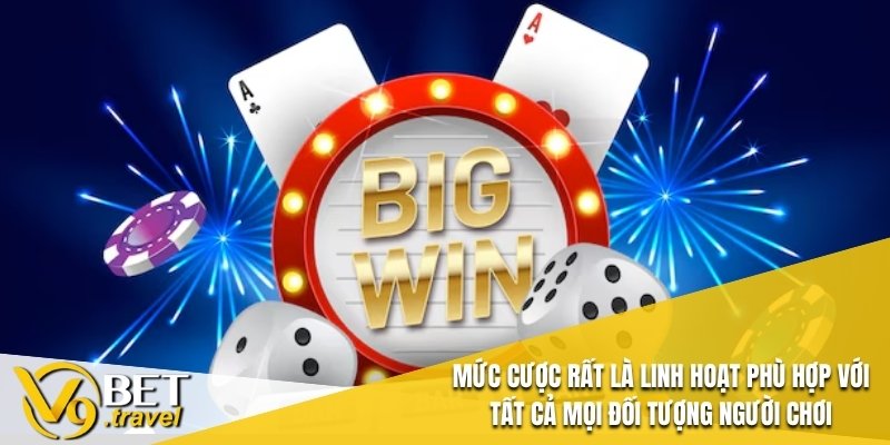 Mức cược rất là linh hoạt phù hợp với tất cả mọi đối tượng người chơi