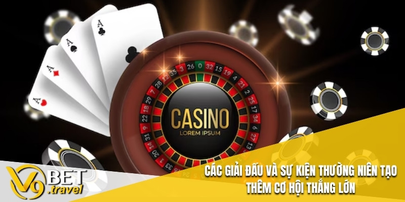 Các giải đấu và sự kiện thường niên tạo thêm cơ hội thắng lớn