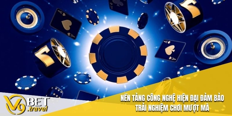 Nền tảng và những công nghệ hiện đại để đảm bảo các trải nghiệm chơi mượt mà