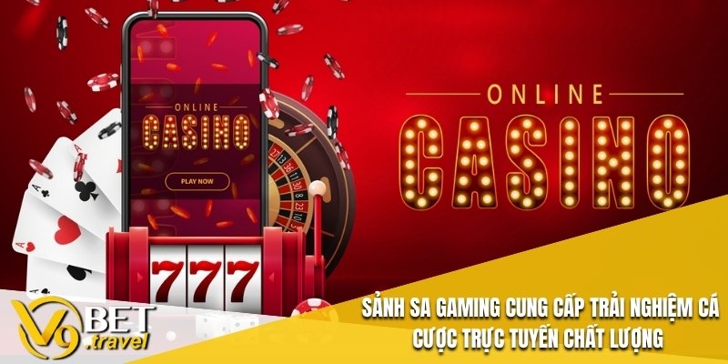 Sảnh SA Gaming cung cấp trải nghiệm cá cược trực tuyến chất lượng