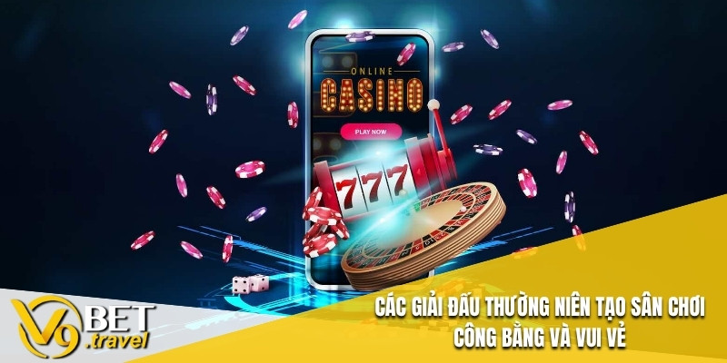 Các giải đấu thường niên tạo sân chơi công bằng và vui vẻ