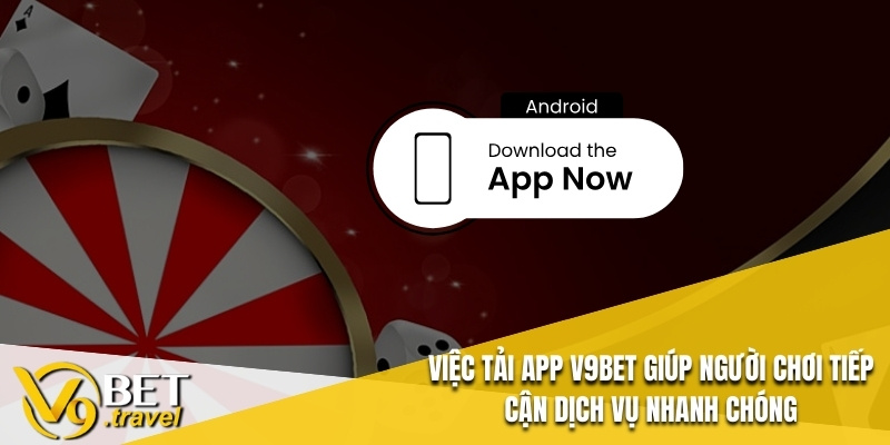 Việc tải app V9BET giúp người chơi tiếp cận dịch vụ nhanh chóng