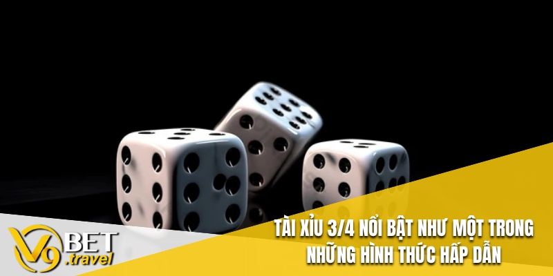 Tài Xỉu 3/4 nổi bật như một trong những hình thức hấp dẫn