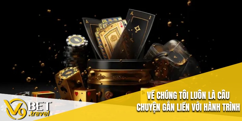 Về chúng tôi luôn là câu chuyện gắn liền với hành trình